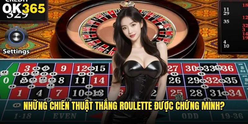 Cách thắng Roulette có thật sự hiệu quả tại ok365 không? 1 Những chiến thuật thắng Roulette được chứng minh?