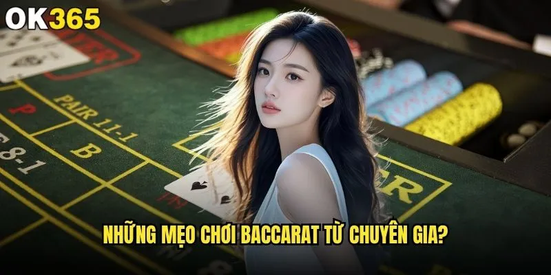 Mẹo Baccarat nào thực sự mang lại hiệu quả tại ok365? 1 Những mẹo chơi Baccarat từ chuyên gia?