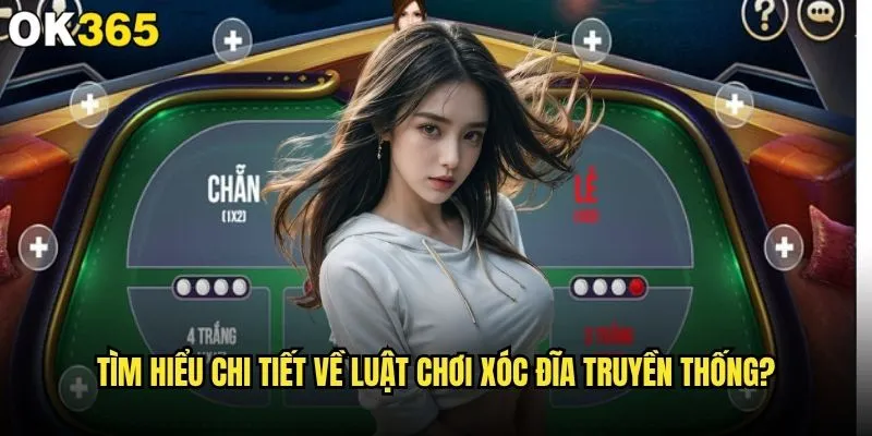 Luật Xóc Đĩa có gì đặc biệt và hấp dẫn tại ok365? 1 Tìm hiểu chi tiết về luật chơi Xóc Đĩa truyền thống?