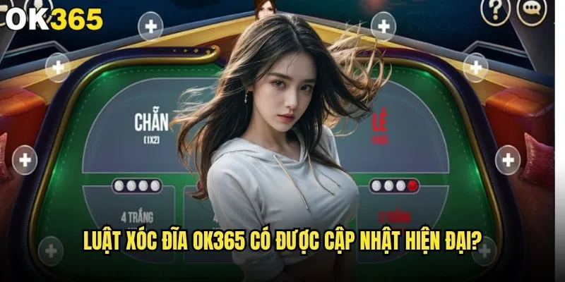 Luật Xóc Đĩa có gì đặc biệt và hấp dẫn tại ok365? 2 Luật Xóc Đĩa ok365 có được cập nhật hiện đại?