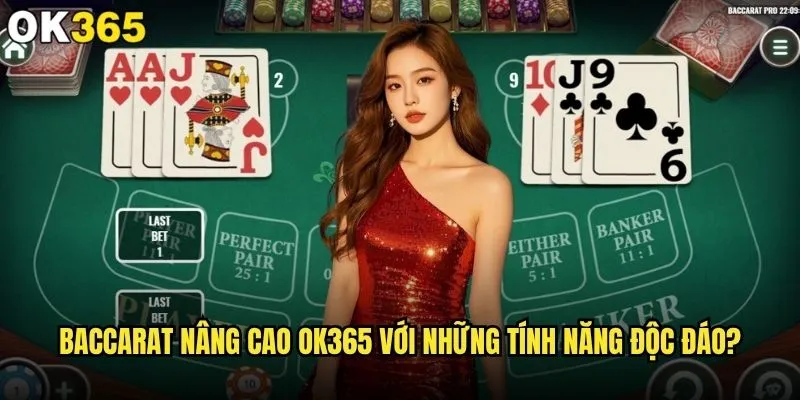 Baccarat nâng cao có thực sự phù hợp với cao thủ tại ok365? 2 Baccarat nâng cao ok365 với những tính năng độc đáo?