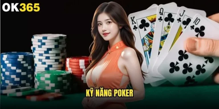 Kỹ năng Poker nào quyết định thành bại của người chơi tại ok365? 1 Kỹ năng Poker