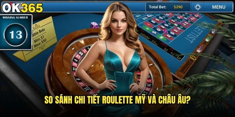 Roulette Mỹ hay Châu Âu có lợi hơn cho người chơi tại ok365? 1 So sánh chi tiết Roulette Mỹ và Châu Âu?