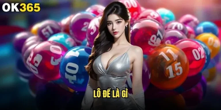 Lô đề là gì và làm sao để chơi thắng lớn tại ok365? 1 Lô đề là gì