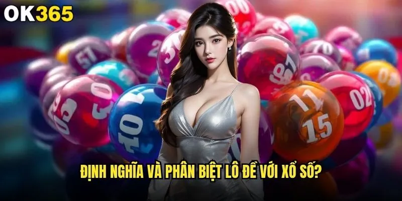 Lô đề là gì và làm sao để chơi thắng lớn tại ok365? 1 Định nghĩa và phân biệt lô đề với xổ số?