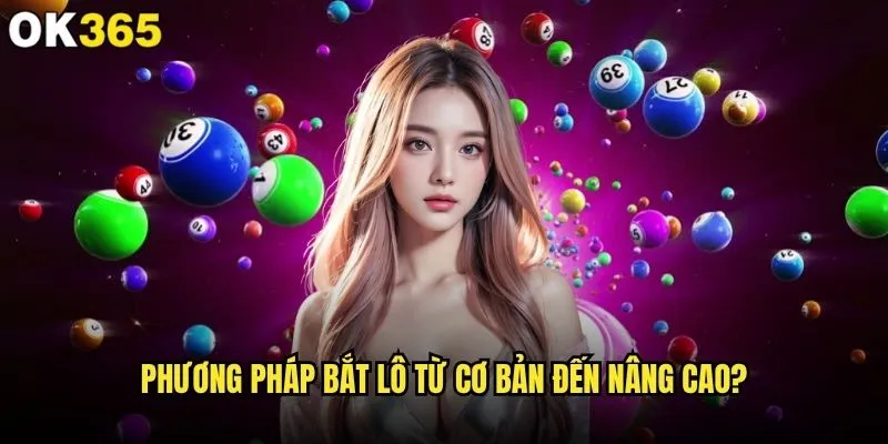 Cách bắt lô nào mang lại tỷ lệ thắng cao nhất tại ok365? 1 Phương pháp bắt lô từ cơ bản đến nâng cao?