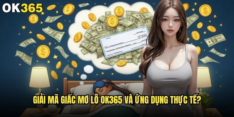 Giải mã giấc mơ lô có thật sự mang lại may mắn tại ok365? 2 Giải mã giấc mơ lô ok365 và ứng dụng thực tế?