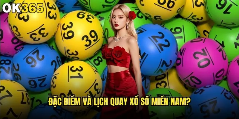 Xổ số miền Nam trực tiếp tại sao nên lựa chọn ok365? 1 Đặc điểm và lịch quay xổ số miền Nam?