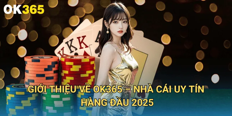 OK365 | Link Nhà Cái OK 365 COm Uy Tín 2025 | Nhận +365K 17 Giới Thiệu Về OK365 – Nhà Cái Uy Tín Hàng Đầu 2025