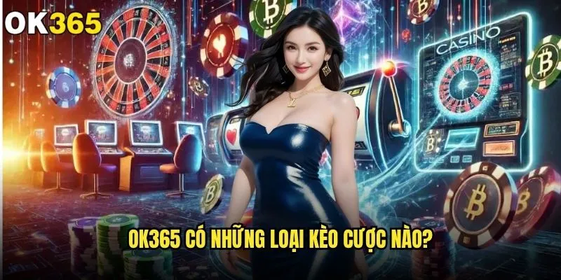 OK365 | Link Nhà Cái OK 365 COm Uy Tín 2025 | Nhận +365K 31 ok365 có những loại kèo cược nào