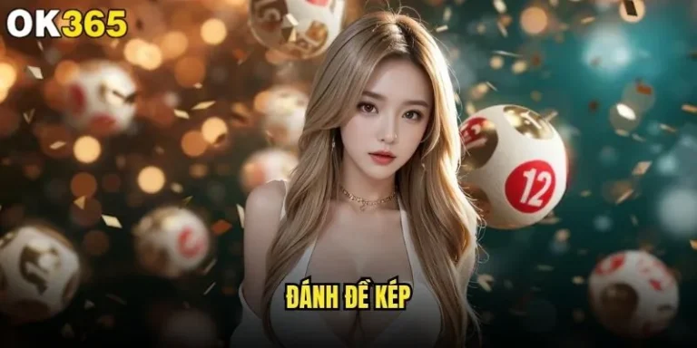 Đánh đề kép tại ok365 có phải chiến lược thông minh? 13 Đánh đề kép