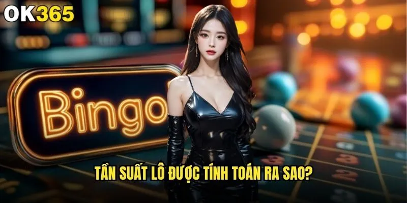 Tính tần suất lô tại ok365 có giúp tăng tỷ lệ thắng? 1 Tần suất lô được tính toán ra sao?
