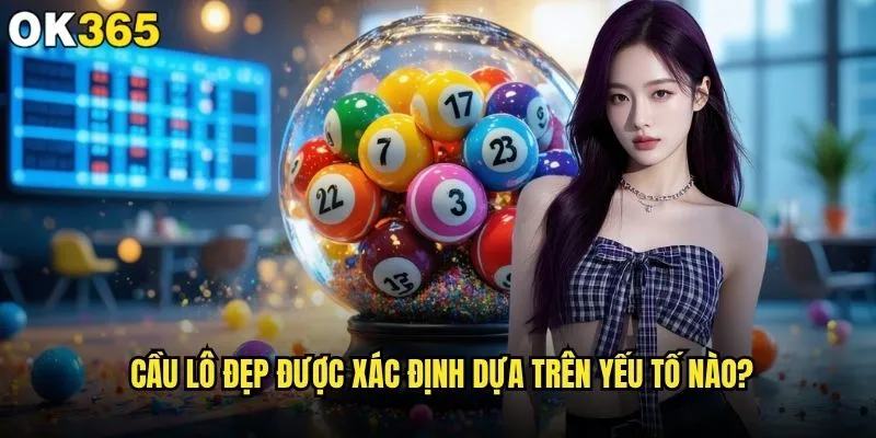 Cầu lô đẹp hôm nay tại ok365 được dự đoán như thế nào? 1 Cầu lô đẹp được xác định dựa trên yếu tố nào?