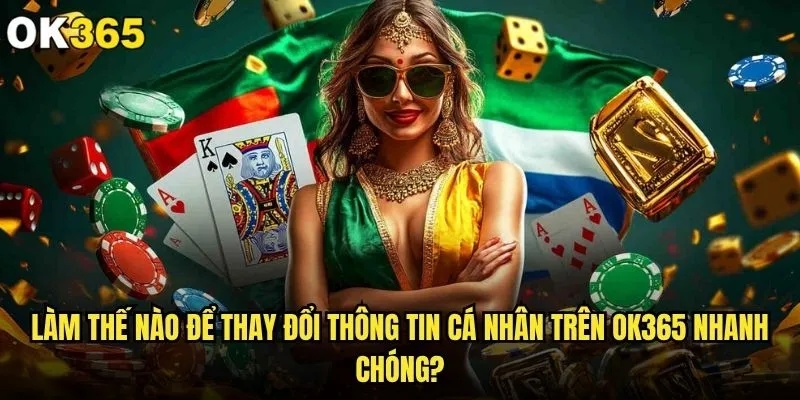 Làm thế nào để thay đổi thông tin cá nhân trên ok365 một cách an toàn? 2 Làm thế nào để thay đổi thông tin cá nhân trên ok365 nhanh chóng?