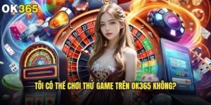 Tôi có thể chơi thử game trên ok365 không?