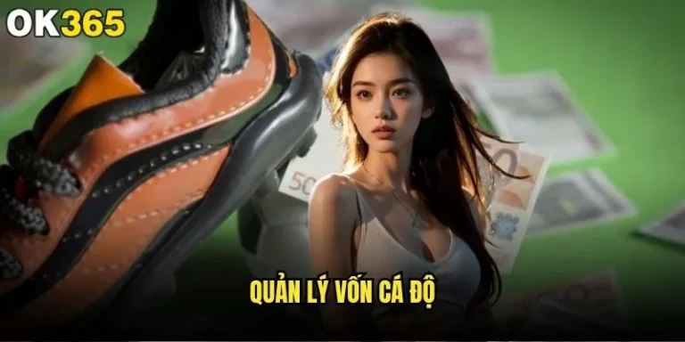 Quản lý vốn cá độ như thế nào để không bao giờ thua lỗ tại ok365? 1 Quản lý vốn cá độ