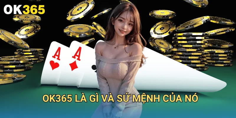 OK365 | Link Nhà Cái OK 365 COm Uy Tín 2025 | Nhận +365K 18 OK365 là gì và sứ mệnh của nó