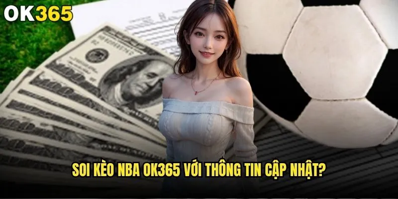 Soi kèo NBA như thế nào để thắng lớn tại ok365? 2 Soi kèo NBA ok365 với thông tin cập nhật?