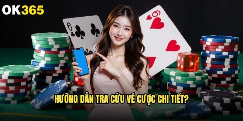 Cách kiểm tra tình trạng vé cược trên ok365 có dễ dàng không? 1 Hướng dẫn tra cứu vé cược chi tiết?
