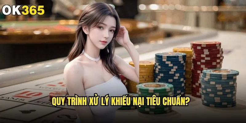Khiếu nại hoặc tranh chấp trên ok365 giải quyết thế nào? 1 Quy trình xử lý khiếu nại tiêu chuẩn?