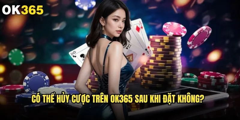 OK365 | Link Nhà Cái OK 365 COm Uy Tín 2025 | Nhận +365K 27 Có thể hủy cược trên ok365 sau khi đặt không