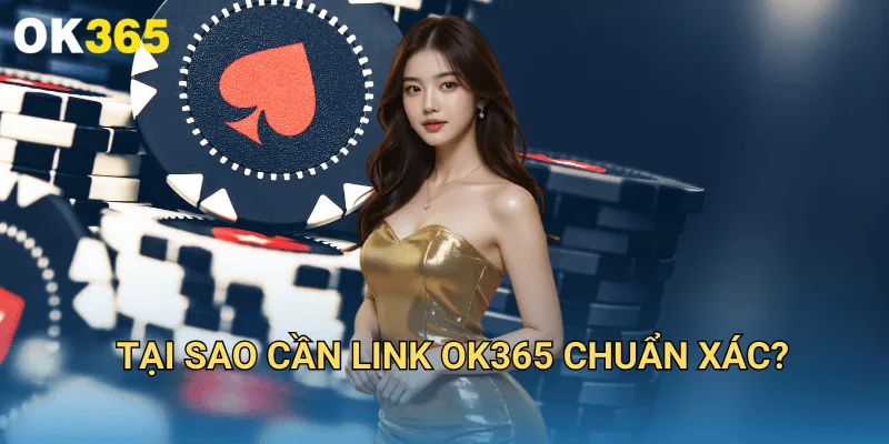 OK365 | Link Nhà Cái OK 365 COm Uy Tín 2025 | Nhận +365K 20 Tại sao cần link OK365 chuẩn xác?