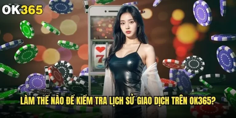 Làm thế nào để kiểm tra lịch sử giao dịch trên ok365 một cách dễ dàng? 5 Làm thế nào để kiểm tra lịch sử giao dịch trên ok365