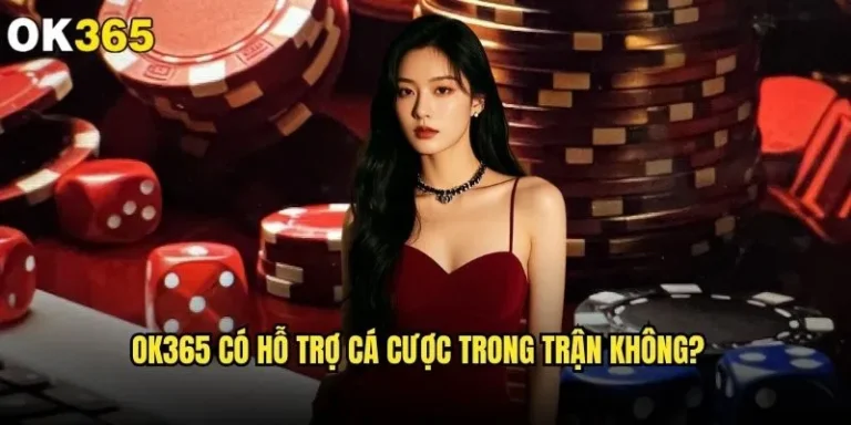 ok365 có hỗ trợ cá cược trong trận không với đầy đủ tính năng? 8 ok365 có hỗ trợ cá cược trong trận không