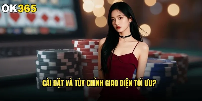 Làm sao để tối ưu trải nghiệm cá cược trên ok365 hiệu quả nhất? 1 Cài đặt và tùy chỉnh giao diện tối ưu?
