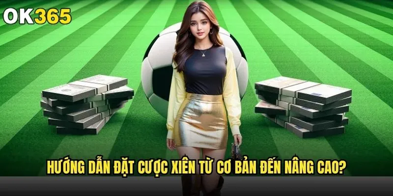 Cách đặt cược xiên trên ok365 có thực sự mang lại lợi nhuận cao? 1 Hướng dẫn đặt cược xiên từ cơ bản đến nâng cao
