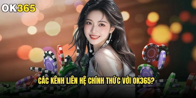 Liên hệ ok365 có thực sự nhanh chóng và hiệu quả? 1 Các kênh liên hệ chính thức với ok365?